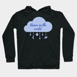 Dream Me The World Hoodie